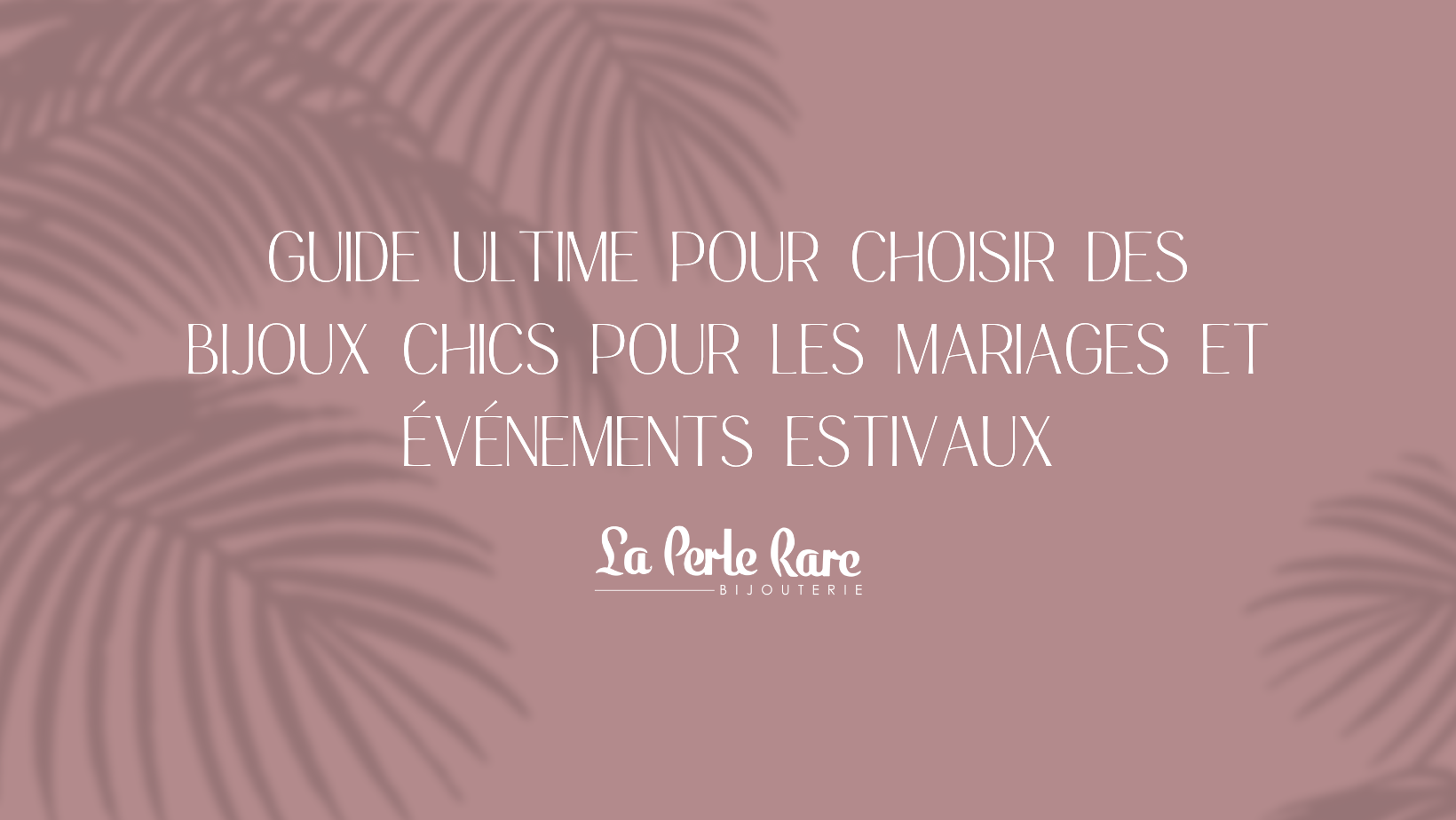 Guide ultime pour choisir des bijoux chics pour les mariages et événements estivaux